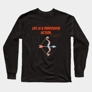 Life is a purposeful action. Long Sleeve T-Shirt